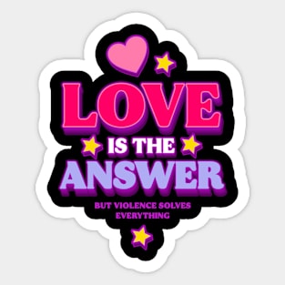 Love is The Answer But Violence Solves Everything (A) Sticker